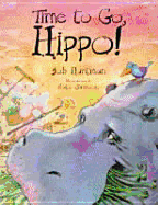 Time to Go, Hippo! - Hartman, Bob