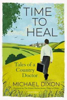 Time to Heal: Tales of a Country Doctor - Dixon, Michael