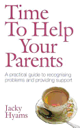 Time to Help Your Parents: A Practical Guide to Recognising Problems and Providing Support