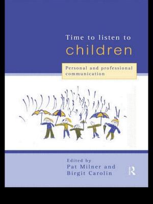 Time to Listen to Children: Personal and Professional Communication - Carolin, Birgit (Editor), and Milner, Pat, Ms. (Editor)