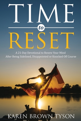 Time to Reset: A 21-Day Devotional to Renew Your Mind After Being Sidelined, Disappointed or Knocked Off Course - Brown Tyson, Karen