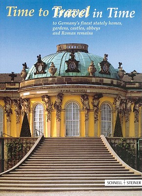 Time to Travel / Travel in Time: To Germany's Finest Stately Homes, Gardens, Castles, Abbeys and Roman Remains - Alex, Erdmute, and Spindler, Barbara, and The Official Guide of the Heritage Administrations