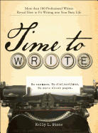 Time to Write: More Than 100 Professional Writers Reveal How to Fit Writing Into Your Busy Life