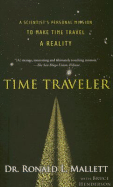 Time Traveler: A Scientist's Personal Mission to Make Time Travel a Reality