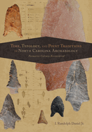 Time, Typology, and Point Traditions in North Carolina Archaeology: Formative Cultures Reconsidered