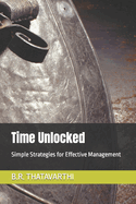 Time Unlocked: Simple Strategies for Effective Management