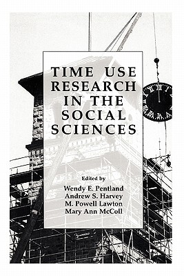 Time Use Research in the Social Sciences - Pentland, Wendy E. (Editor), and Lawton, M. Powell (Editor), and Harvey, Andrew S. (Editor)