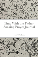 Time With the Father: Soaking Prayer Journal