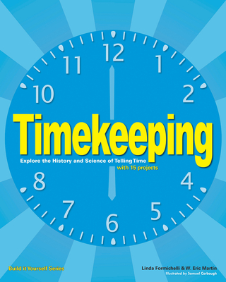 Timekeeping: Explore the History and Science of Telling Time with 15 Projects - Formichelli, Linda, and Anderson, Maxine