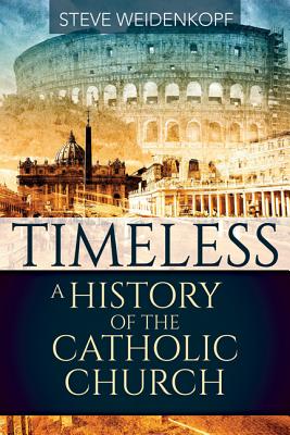 Timeless: A History of the Catholic Church - Weidenkopf, Steve