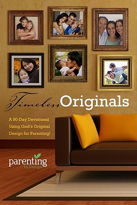 Timeless Originals: A 90-Day Devotional Using God's Original Design for Parenting! - Groff, Chris, and Groff, Michelle, and Long, Charlotte