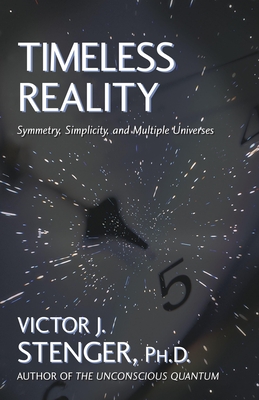 Timeless Reality: Symetry, Simplicity, and Multiple Universes - Stenger, Victor J, Ph.D.