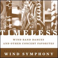 Timeless: Wind Band Dances and Other Concert Favorites - Csaba Jevtic-Somlai (clarinet); Lyman McBride (trombone); Brigham Young University Wind Symphony; Don L. Peterson (conductor)