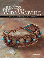 Timeless Wire Weaving: The Complete Course