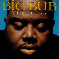 Timeless - Big Bub