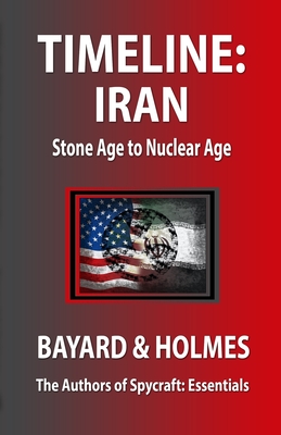 Timeline Iran: Stone Age to Nuclear Age - Bayard, Piper, and Holmes, Jay, and Holmes, Bayard and