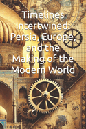 Timelines Intertwined: Persia, Europe, and the Making of the Modern World