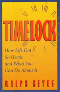 Timelock: How Life Got So Hectic and What You Can Do about It