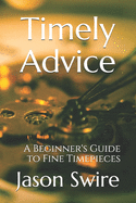 Timely Advice: A Beginner's Guide to Fine Timepieces