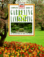 Times Life Books Complete Guide to Gardening and Landscaping