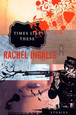 Times Like These: Stories - Ingalls, Rachel