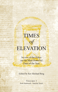 Times of Elevation Volume 1: Secrets of the Zohar on the Most Powerful Days of the Year