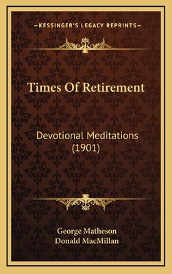 Times Of Retirement: Devotional Meditations (1901) - Matheson, George, and MacMillan, Donald