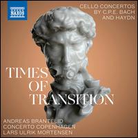 Times of Transition: Cello Concertos by C.P.E. Bach and Haydn - Andreas Brantelid (cello); Lars Ulrik Mortensen (harpsichord); Concerto Copenhagen; Lars Ulrik Mortensen (conductor)