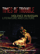 Times of Trouble: Violence in Russian Literature and Culture