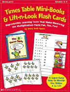 Times Table Mini-Books & Lift-N-Look Flash Cards: Reproducible Learning Tools That Make Mastering the Multiplication Facts Fun, Fun, Fun!