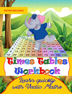 Times Tables Workbook Learn quickly with Vedic Maths: Math drills, for elementary school, ages 8 - 11 grade 3-6 with 2744 quizzes in 104 tables, practice exercises worksheets, solutions and evaluation