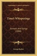 Time's Whisperings: Sonnets And Songs (1880)