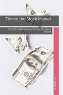 Timing the Stock Market: The Art and Science of Timing the Stock Market