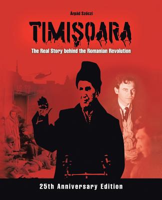 Timisoara - The Real Story behind the Romanian Revolution - Szoczi, rpd