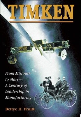 Timken: From Missouri to Mars-A Century of Leadership in Manufacturing - Pruitt, Bettye H
