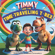 Timmy and the Time-Traveling T-Rex: for Kids Aged 4-8