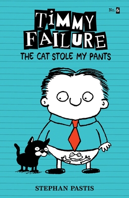 Timmy Failure: The Cat Stole My Pants - 