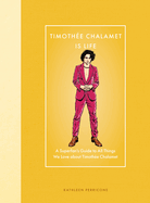 Timoth?e Chalamet Is Life: A Superfan's Guide to All Things We Love about Timoth?e Chalamet