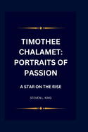 Timothee Chalamet: Portraits of Passion: A Star on the Rise