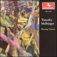 Timothy Melbinger: Fleeting Visions - Andrew Childs (tenor); Janet Underhill (bassoon); Sarah Thornblade (violin); Steven Weigt (piano); Susan Gall (flute);...