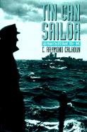 Tin Can Sailor: Life Aboard the USS Sterett, 1939-1945 - Calhoun, C Raymond, and Calhoun, Charles R