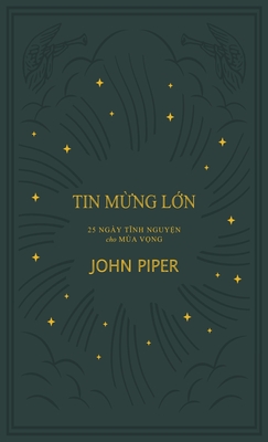 Tin m&#7915;ng l&#7899;n: 25 Bi t)nh nguy&#7879;n cho Ma V&#7885;ng - Piper, John, and Doan, Daniel (Editor), and Nguyen, Ha (Translated by)