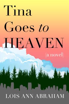 Tina Goes to Heaven - Abraham, Lois Ann