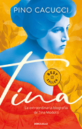 Tina: La Extraordinaria Biograf?a de Tina Modotti / Tina: Modotti's Extraordinar Y Biography