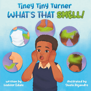 Tiney Tiny Turner What's That Smell!: Personal Hygiene Book for Kids about Learning and Building Good Hygiene Habits related to Body Smells, Dirty Hands, Messy Hair, Smelly Breath and Stinky Feet
