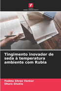 Tingimento inovador de seda ? temperatura ambiente com Rubia