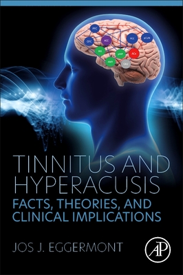 Tinnitus and Hyperacusis: Facts, Theories, and Clinical Implications - Eggermont, Jos J