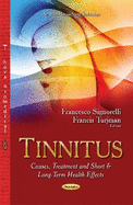 Tinnitus: Causes, Treatment & Short & Long-Term Health Effects