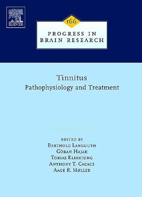 Tinnitus: Pathophysiology and Treatment: Volume 166 - Moller, Aage R (Editor), and Langguth, Berthold (Editor), and Hajak, Goran (Editor)