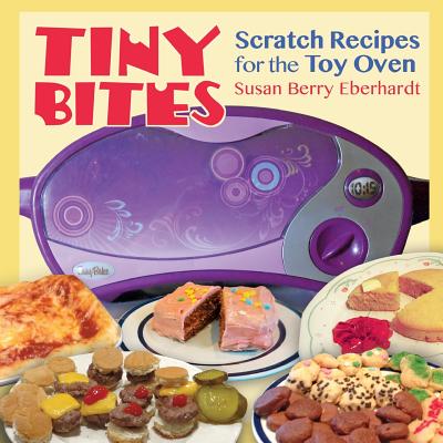 Tiny Bites: Scratch Recipes for the Toy Oven - Eberhardt, Susan Berry